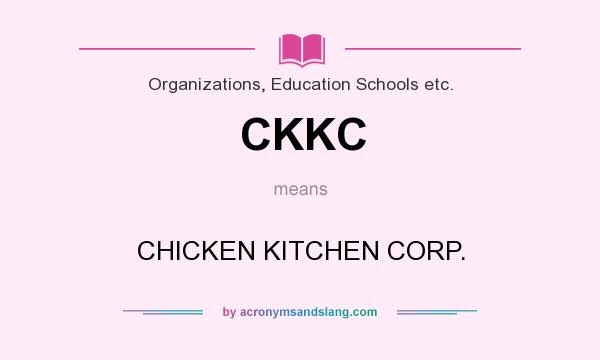 What does CKKC mean? It stands for CHICKEN KITCHEN CORP.