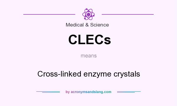 What does CLECs mean? It stands for Cross-linked enzyme crystals