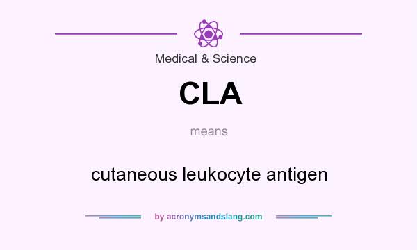 What does CLA mean? It stands for cutaneous leukocyte antigen