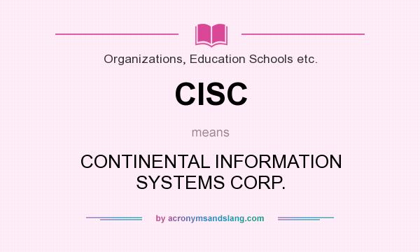 What does CISC mean? It stands for CONTINENTAL INFORMATION SYSTEMS CORP.