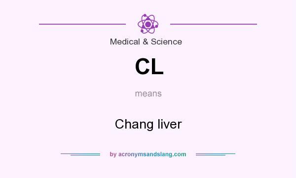 What does CL mean? It stands for Chang liver