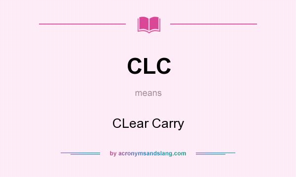 What does CLC mean? It stands for CLear Carry
