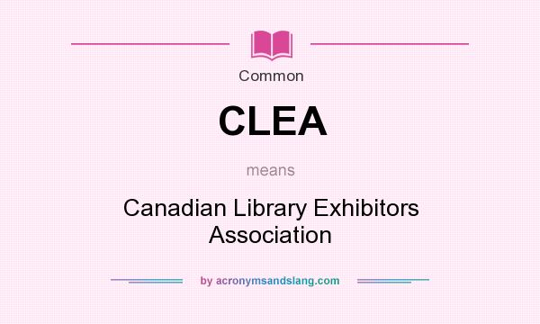What does CLEA mean? It stands for Canadian Library Exhibitors Association