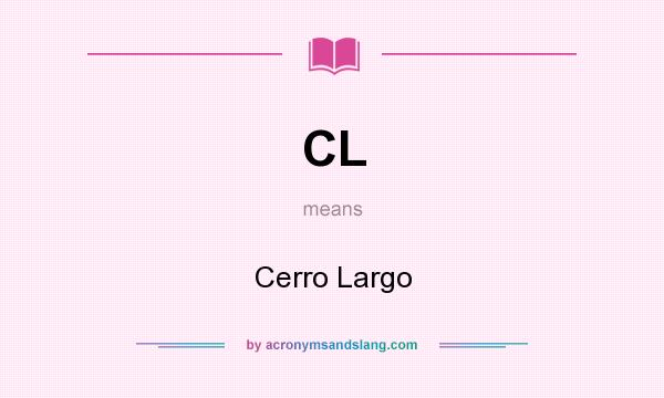 What does CL mean? It stands for Cerro Largo