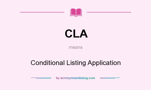 What does CLA mean? It stands for Conditional Listing Application