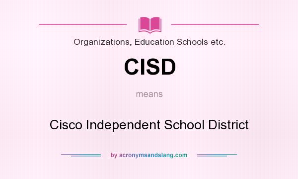 What does CISD mean? It stands for Cisco Independent School District
