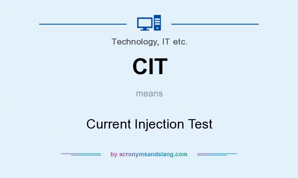 What does CIT mean? It stands for Current Injection Test