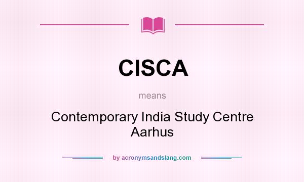 What does CISCA mean? It stands for Contemporary India Study Centre Aarhus