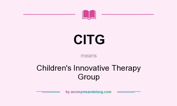 What does CITG mean? It stands for Children`s Innovative Therapy Group