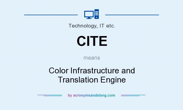 What does CITE mean? It stands for Color Infrastructure and Translation Engine