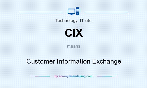 What does CIX mean? It stands for Customer Information Exchange