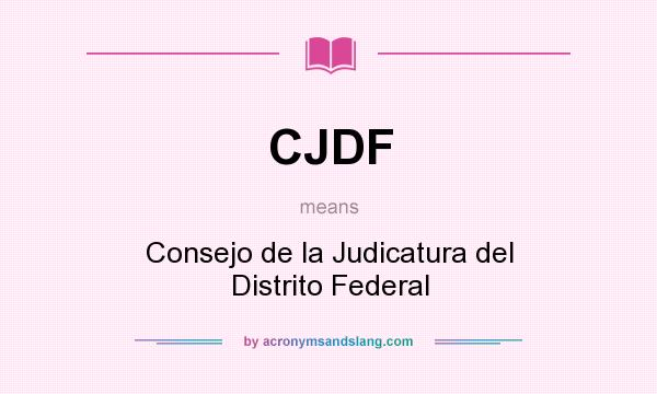 What does CJDF mean? It stands for Consejo de la Judicatura del Distrito Federal