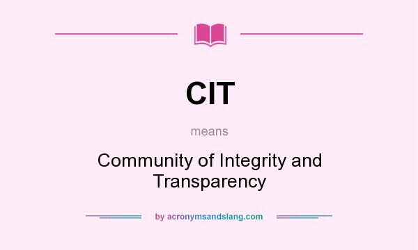 What does CIT mean? It stands for Community of Integrity and Transparency