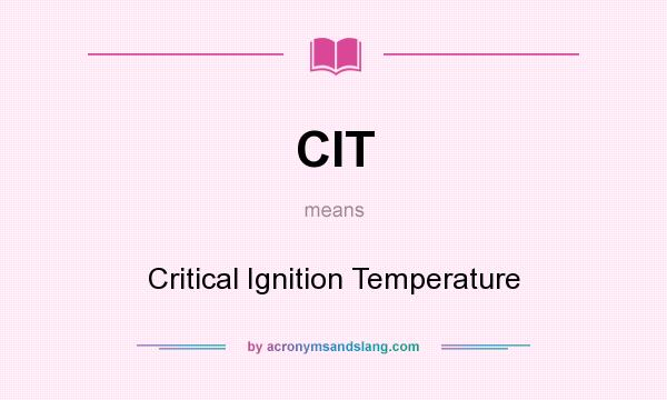 What does CIT mean? It stands for Critical Ignition Temperature