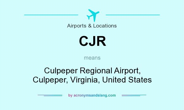 What does CJR mean? It stands for Culpeper Regional Airport, Culpeper, Virginia, United States