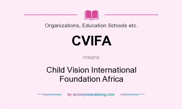What does CVIFA mean? It stands for Child Vision International Foundation Africa