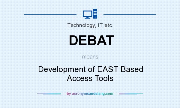What does DEBAT mean? It stands for Development of EAST Based Access Tools
