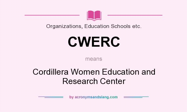 What does CWERC mean? It stands for Cordillera Women Education and Research Center