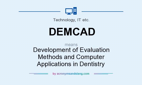 What does DEMCAD mean? It stands for Development of Evaluation Methods and Computer Applications in Dentistry