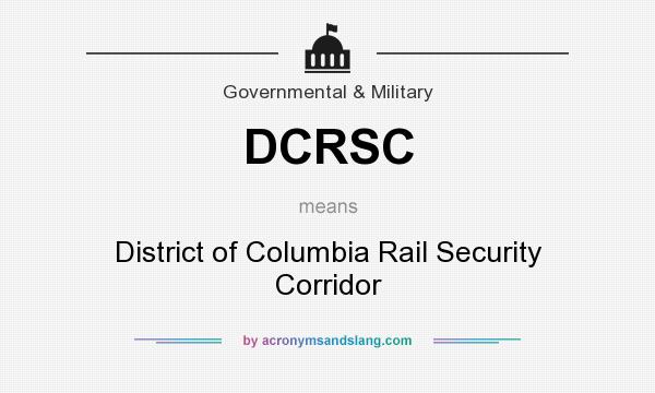 What does DCRSC mean? It stands for District of Columbia Rail Security Corridor
