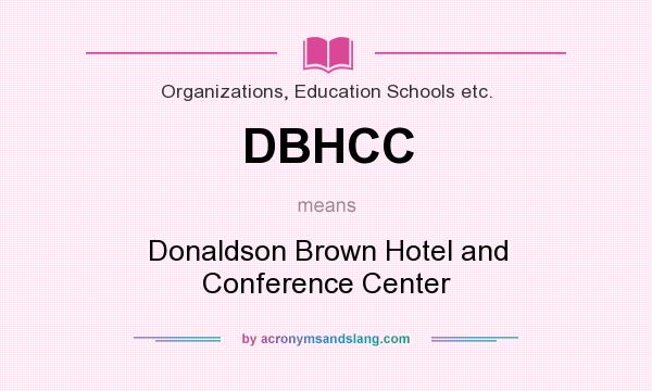What does DBHCC mean? It stands for Donaldson Brown Hotel and Conference Center