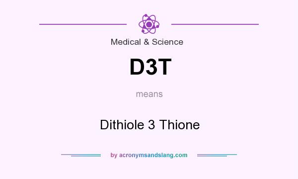 What does D3T mean? It stands for Dithiole 3 Thione