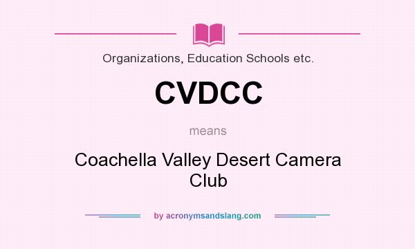 What does CVDCC mean? It stands for Coachella Valley Desert Camera Club