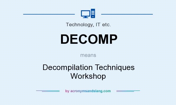 What does DECOMP mean? It stands for Decompilation Techniques Workshop