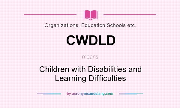 What does CWDLD mean? It stands for Children with Disabilities and Learning Difficulties