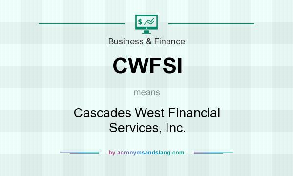 What does CWFSI mean? It stands for Cascades West Financial Services, Inc.