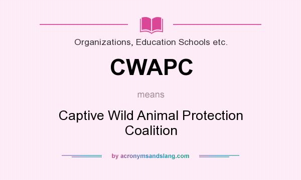 What does CWAPC mean? It stands for Captive Wild Animal Protection Coalition