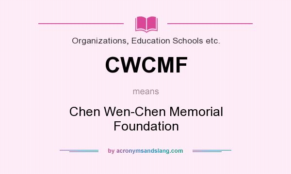 What does CWCMF mean? It stands for Chen Wen-Chen Memorial Foundation