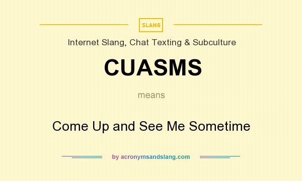 What does CUASMS mean? It stands for Come Up and See Me Sometime