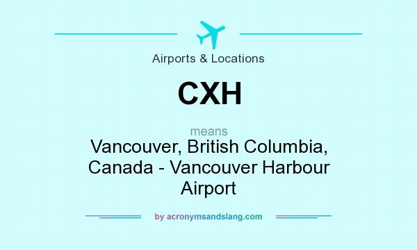 What does CXH mean? It stands for Vancouver, British Columbia, Canada - Vancouver Harbour Airport