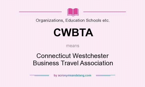 What does CWBTA mean? It stands for Connecticut Westchester Business Travel Association
