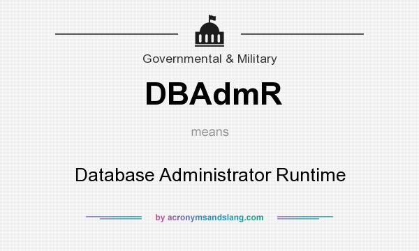 What does DBAdmR mean? It stands for Database Administrator Runtime