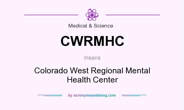 What does CWRMHC mean? It stands for Colorado West Regional Mental Health Center