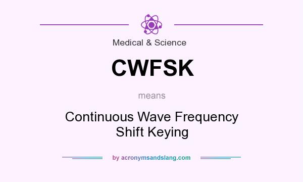 What does CWFSK mean? It stands for Continuous Wave Frequency Shift Keying