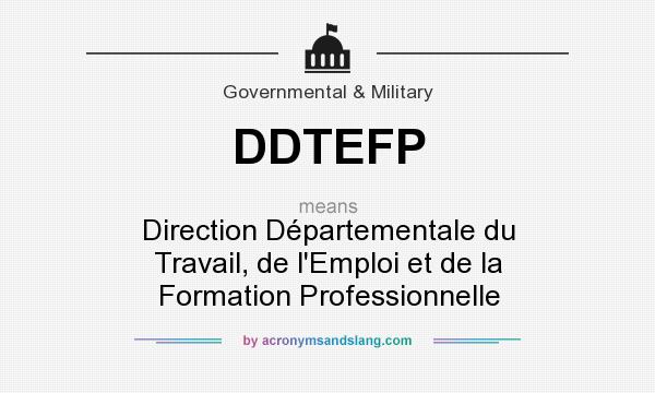 What does DDTEFP mean? It stands for Direction Départementale du Travail, de l`Emploi et de la Formation Professionnelle