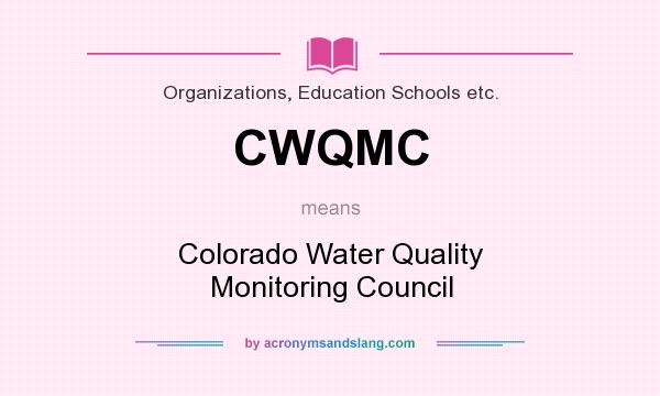 What does CWQMC mean? It stands for Colorado Water Quality Monitoring Council