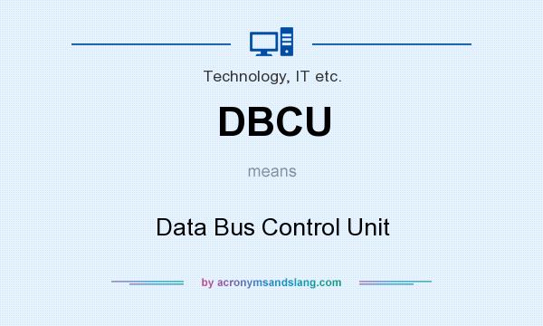 What does DBCU mean? It stands for Data Bus Control Unit
