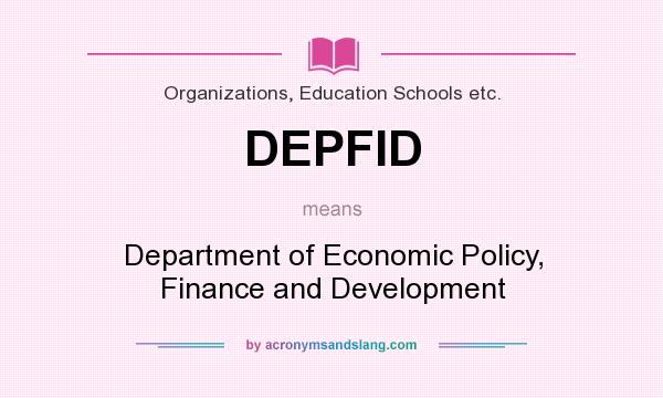 What does DEPFID mean? It stands for Department of Economic Policy, Finance and Development