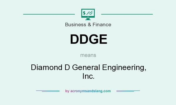 What does DDGE mean? It stands for Diamond D General Engineering, Inc.