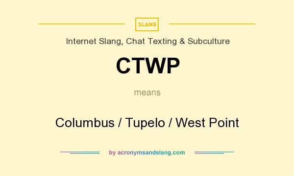 What does CTWP mean? It stands for Columbus / Tupelo / West Point