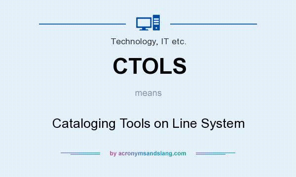 What does CTOLS mean? It stands for Cataloging Tools on Line System
