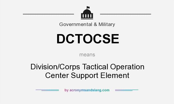 What does DCTOCSE mean? It stands for Division/Corps Tactical Operation Center Support Element