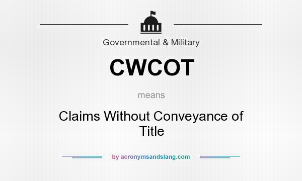 What does CWCOT mean? It stands for Claims Without Conveyance of Title