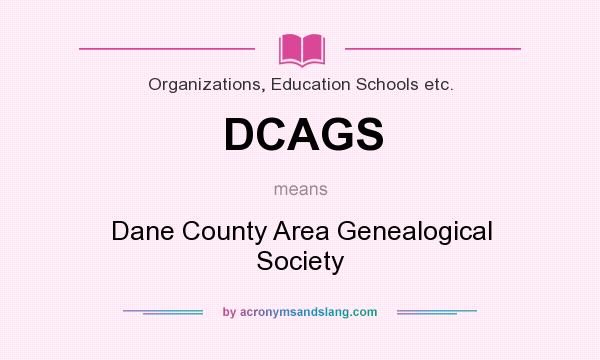What does DCAGS mean? It stands for Dane County Area Genealogical Society