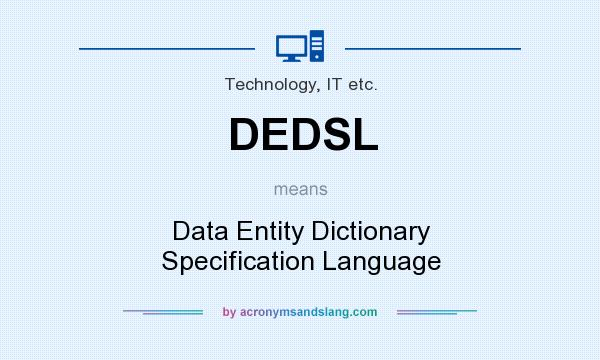 What does DEDSL mean? It stands for Data Entity Dictionary Specification Language