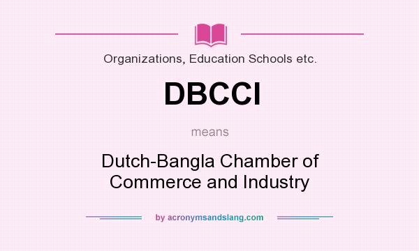 What does DBCCI mean? It stands for Dutch-Bangla Chamber of Commerce and Industry